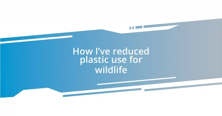 How I’ve reduced plastic use for wildlife