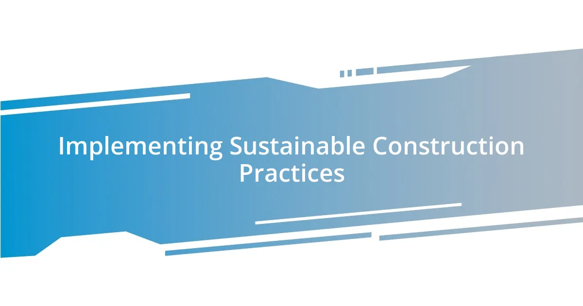 Implementing Sustainable Construction Practices