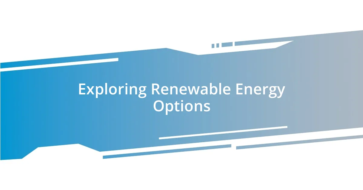 Exploring Renewable Energy Options